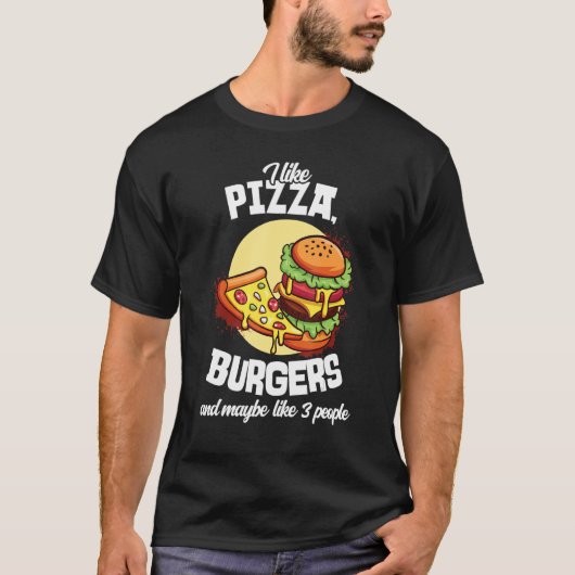 I Like Pizza Burgers And Maybe Like 3 People Burge T-shirt (Voorkant)
