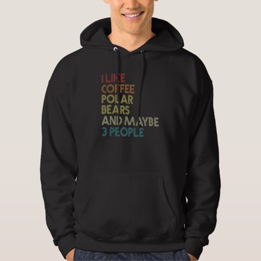 I Like Polar Bears Coffee And Maybe 3 People Vinta Hoodie (Voorkant)