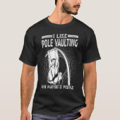 I Like Pole Vaulting And Maybe 3 People Pole Jump T-shirt (Voorkant)