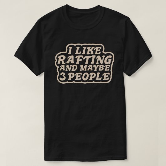 I Like Rafting and Maybe 3 People T-shirt (Design voorkant)