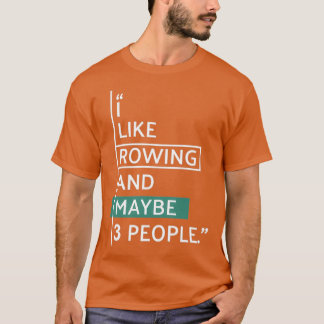 I like ROWING and maybe 3 people 4 T-shirt