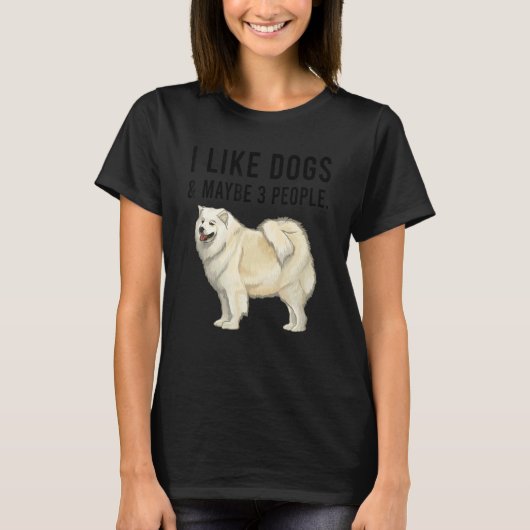 I Like Samoyed Dogs And Maybe 3 People T-shirt (Voorkant)