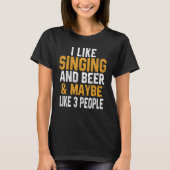 I Like Singing And Beer Music Singer Interpreter T-shirt (Voorkant)