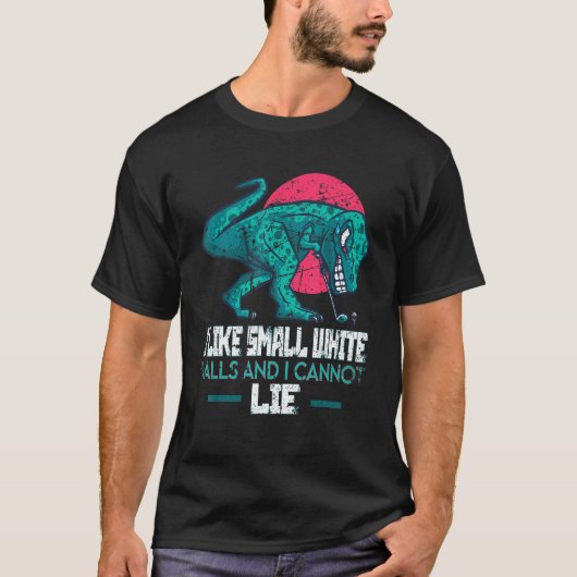 I Like Small White Balls And I Cannot Lie Golf Pla T-shirt (Voorkant)