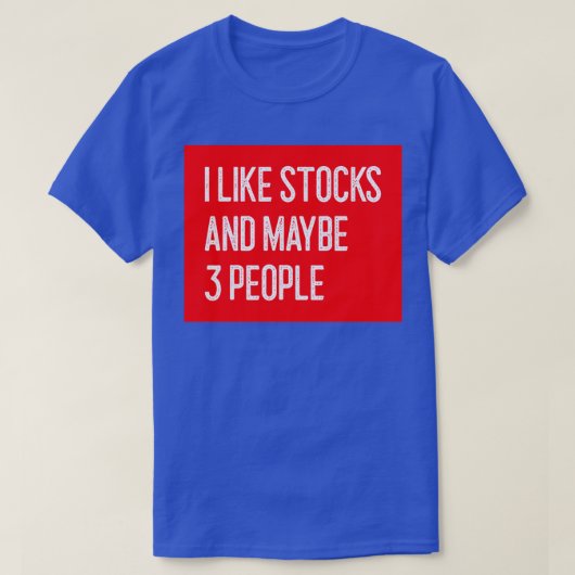 I Like Stocks and Maybe 3 People Funny Stock Trade T-shirt (Design voorkant)