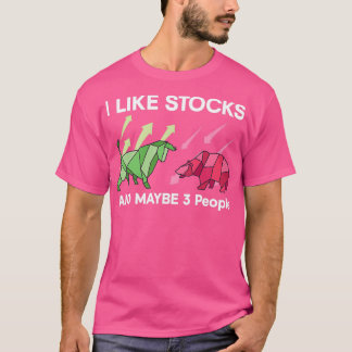I Like Stocks And Maybe 3 People Stock Exchange T-shirt