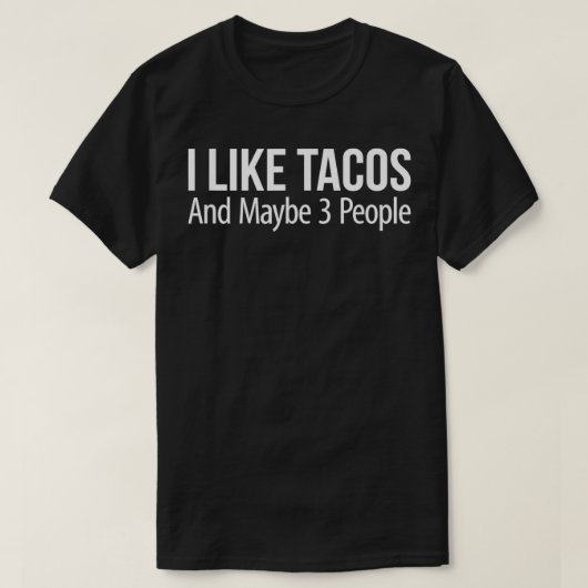 I Like Tacos And Maybe 3 People  T-shirt (Design voorkant)