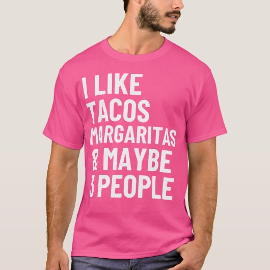 I Like Tacos Margaritas And Maybe 3 People Funny T T-shirt (Voorkant)