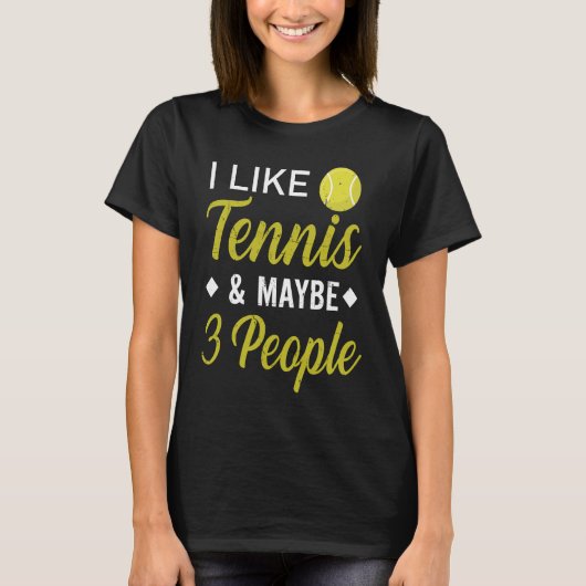 I Like Tennis And Maybe 3 People  Funny Tennis T-shirt (Voorkant)