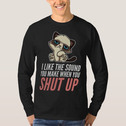 I Like The Sound You Make When You Shut Up Cat Sar T-shirt (Voorkant)