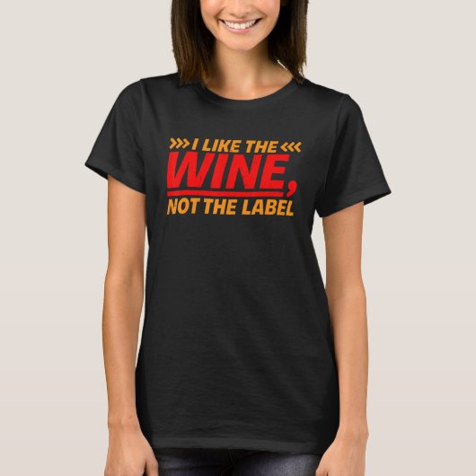 I Like The Wine  Not The Label    T-shirt (Voorkant)