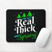 I Like Them Real Thick &amp; Sprucey Funny Christm Muismat (Met muis)