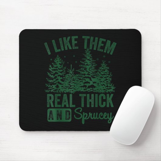 I Like Them Real Thick And Sprucey Christmas Funny Muismat (Met muis)