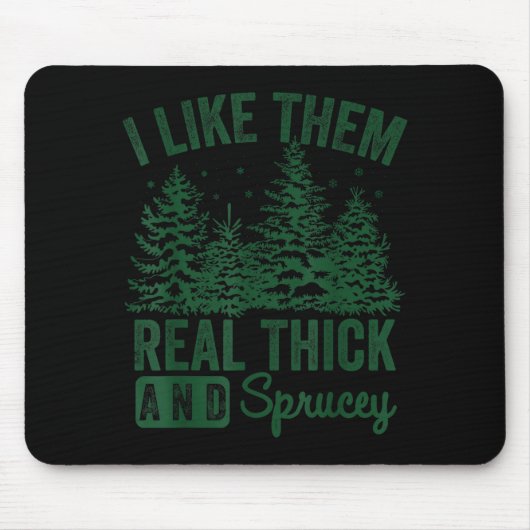 I Like Them Real Thick And Sprucey Christmas Funny Muismat (Voorkant)