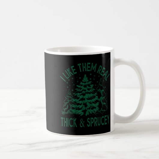 I Like Them Real Thick And Sprucey Christmas Tree Koffiemok (Rechts)