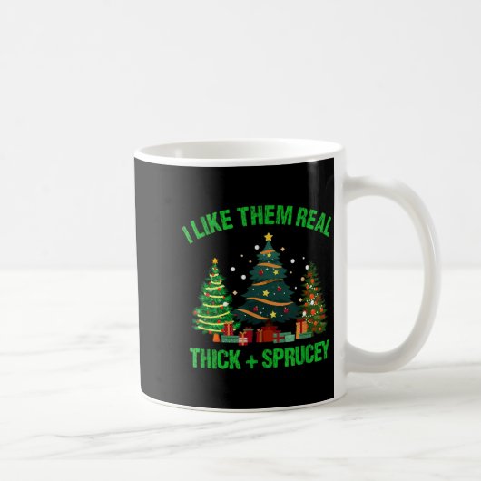 I Like Them Real Thick And Sprucey Christmas Tree  Koffiemok (Rechts)
