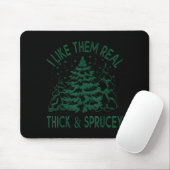 I Like Them Real Thick And Sprucey Christmas Tree Muismat (Met muis)