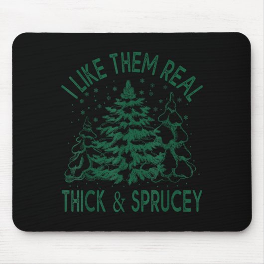 I Like Them Real Thick And Sprucey Christmas Tree Muismat (Voorkant)