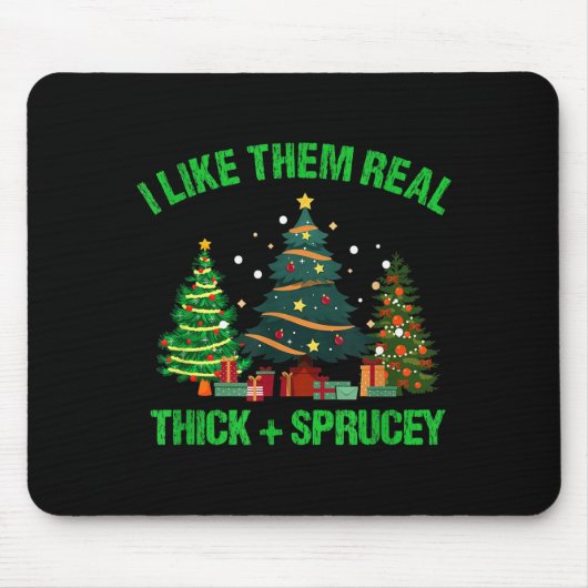 I Like Them Real Thick And Sprucey Christmas Tree Muismat (Voorkant)