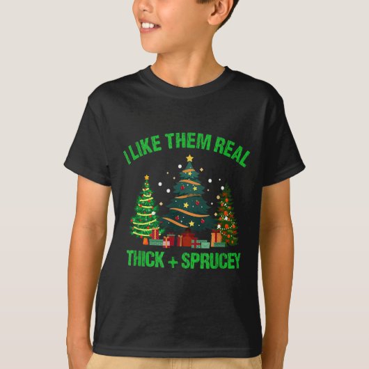 I Like Them Real Thick And Sprucey Christmas Tree  T-shirt (Voorkant)