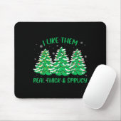 I Like Them Real Thick And Sprucey Funny Christmas Muismat (Met muis)