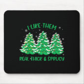 I Like Them Real Thick And Sprucey Funny Christmas Muismat (Voorkant)