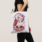 I Like Them Real Thick And Sprucey Snarky Xmas Tote Bag (Dichtbij)
