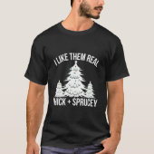 I Like Them Real Thick And Sprucey Tree T-shirt (Voorkant)