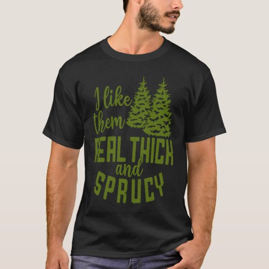 I Like Them Real Thick And Sprucy Christmas Costum T-shirt (Voorkant)