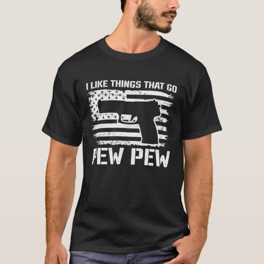 I Like Things That Go Pew Pew  2nd Amendment Pisto T-shirt (Voorkant)
