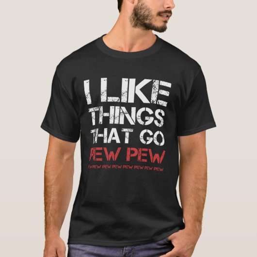 I like Things that Go Pew Pew T-shirt (Voorkant)