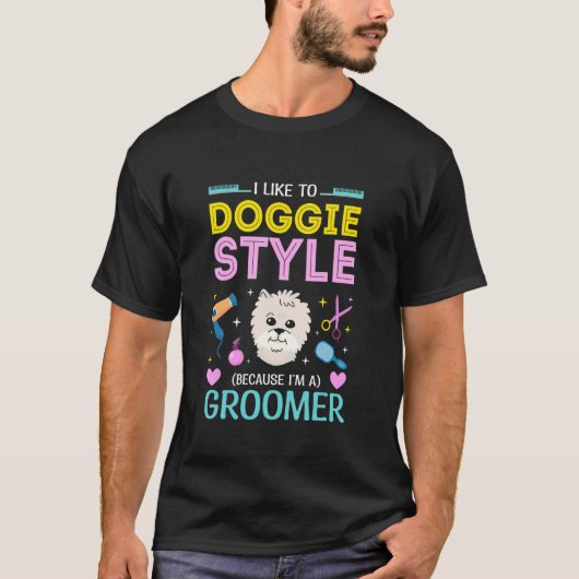 I Like To Doggie Style  Dog Groomer T-shirt (Voorkant)