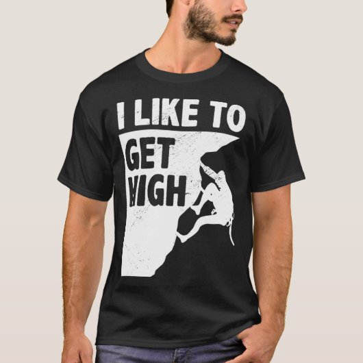 I Like To Get High Bouldering Mountaineering Climb T-shirt (Voorkant)