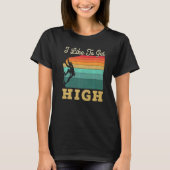 I Like To Get High Rock Climber Mountaineer Boulde T-shirt (Voorkant)