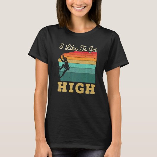 I Like To Get High Rock Climber Mountaineer Boulde T-shirt (Voorkant)