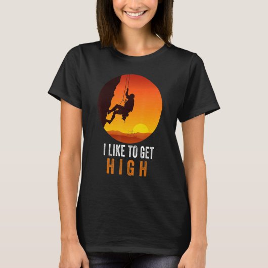 I Like To Get High Rock Climbing Mountain Climbing T-shirt (Voorkant)