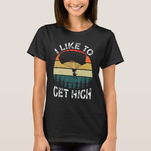 I Like To Get High Skydiver Parachutist Parachute T-shirt (Voorkant)