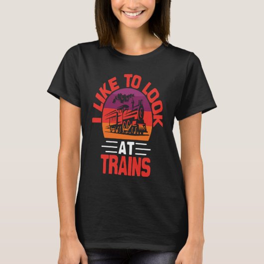 I Like To Look At Trains T-shirt (Voorkant)