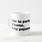 I like to party. At home. In my pajamas Koffiemok (Voorkant links)