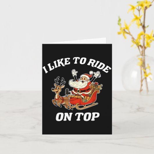 I Like To Ride On Top Santa Inappropriate Christma Kaart (Gele Bloem)