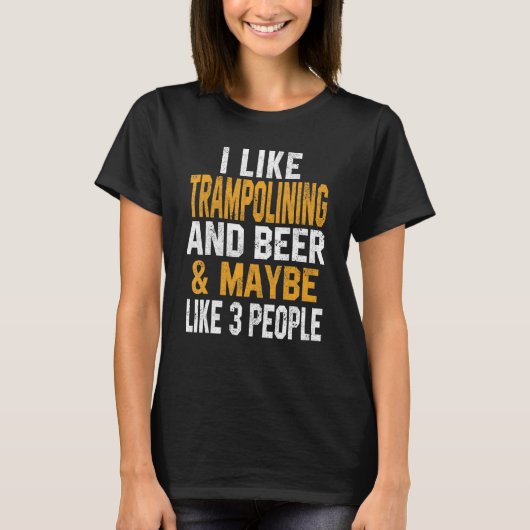 I Like Trampolining And Beer Jumping Gymnastics T-shirt (Voorkant)