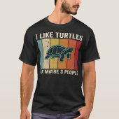 I Like Turtles and Maybe 3 People Funny Sea T-shirt (Voorkant)