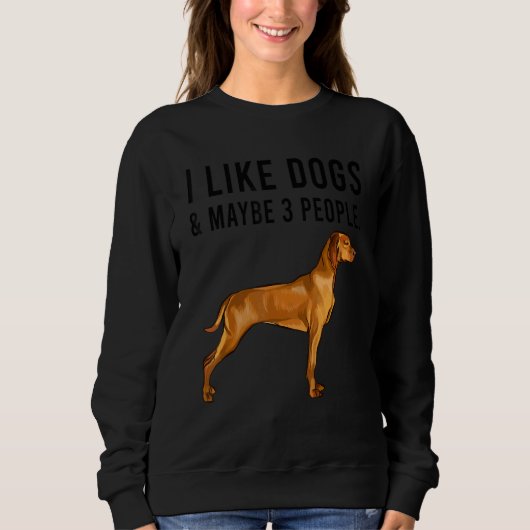 I Like Vizsla Dogs And Maybe 3 People Trui (Voorkant)