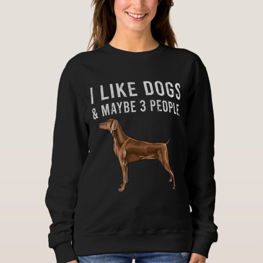 I Like Weimaraner Dogs And Maybe 3 People Trui (Voorkant)