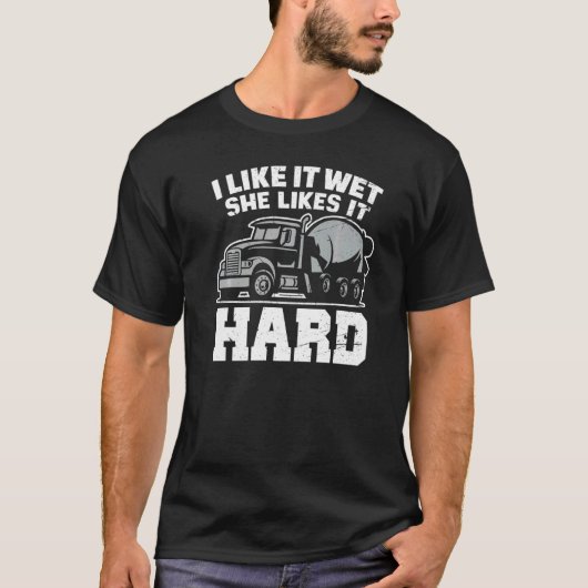 I Like Wet She Likes  Concrete Finisher Cement Wor T-shirt (Voorkant)