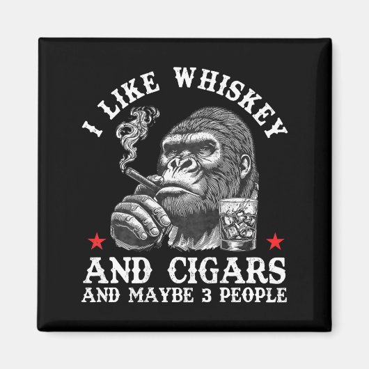 I Like Whiskey And Cigars And Maybe 3 People Monke Magneet (Voorkant)
