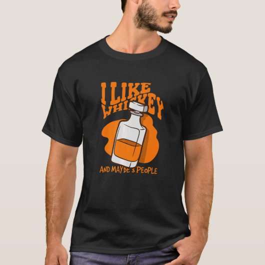 I Like Whiskey And Maybe 3 People Whiskey 2 T-shirt (Voorkant)