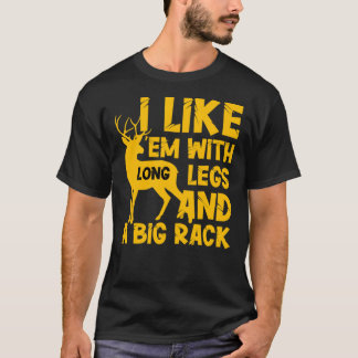 I like & x27;em with long legs and a big rack, Fun T-shirt