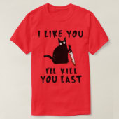 I like you Ill Kill You Last Funny Murderous Black T-shirt (Design voorkant)