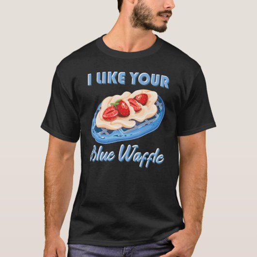I like your blue waffle cookies pastries Strawberr T-shirt (Voorkant)